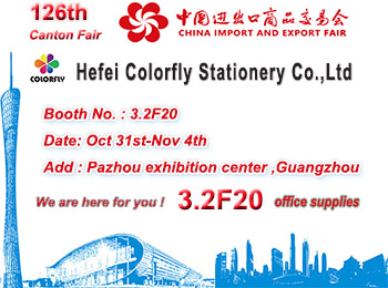 Booth No. 3.2F20, Canton Fair, Hefei Colorfly Stationery Co.,Ltd